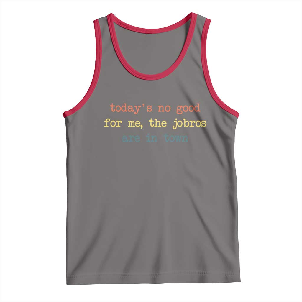 Todays No Good For Me The Jobros Are In Town Tank Top Funny Concert - Wonder Print Shop
