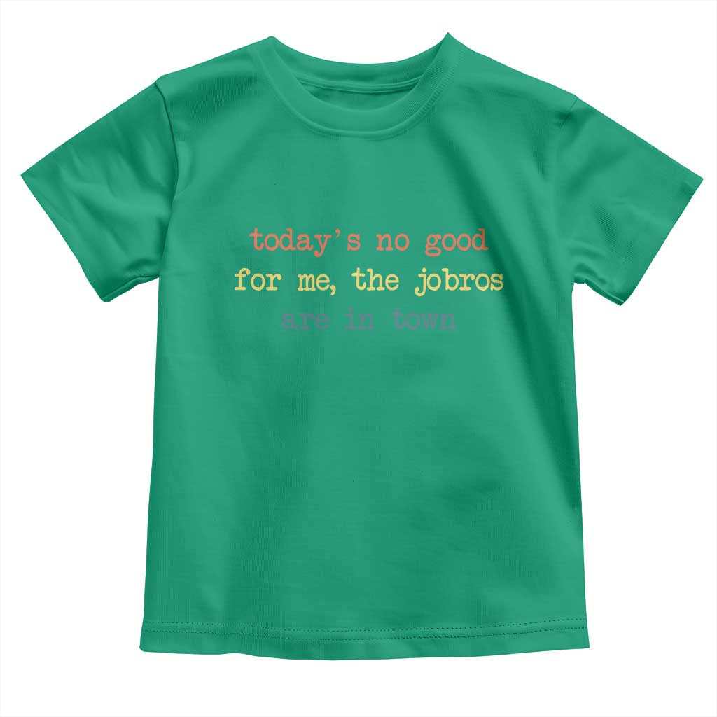 Todays No Good For Me The Jobros Are In Town Toddler T Shirt Funny Concert - Wonder Print Shop
