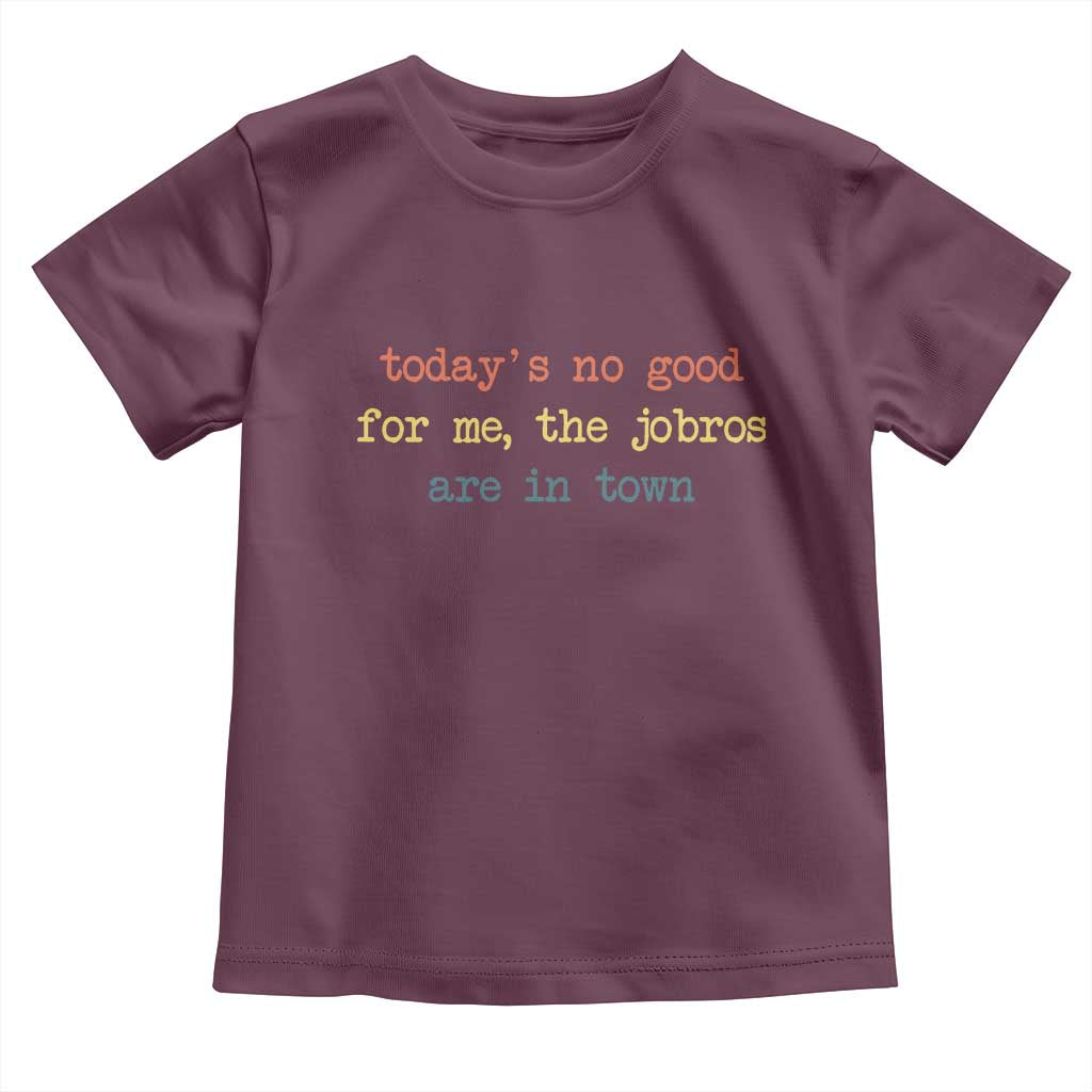 Todays No Good For Me The Jobros Are In Town Toddler T Shirt Funny Concert - Wonder Print Shop