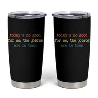 Todays No Good For Me The Jobros Are In Town Tumbler Cup Funny Concert - Wonder Print Shop