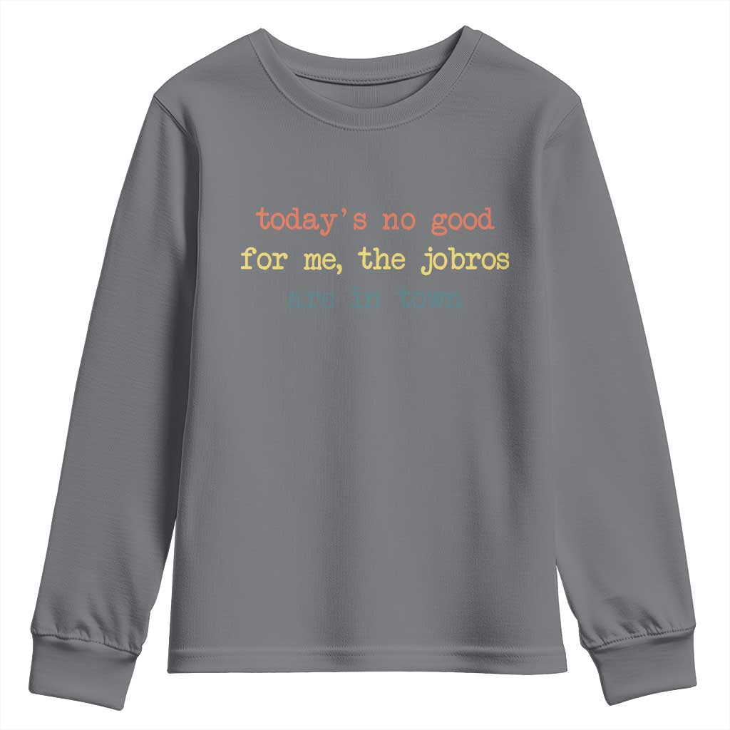 Todays No Good For Me The Jobros Are In Town Youth Sweatshirt Funny Concert - Wonder Print Shop