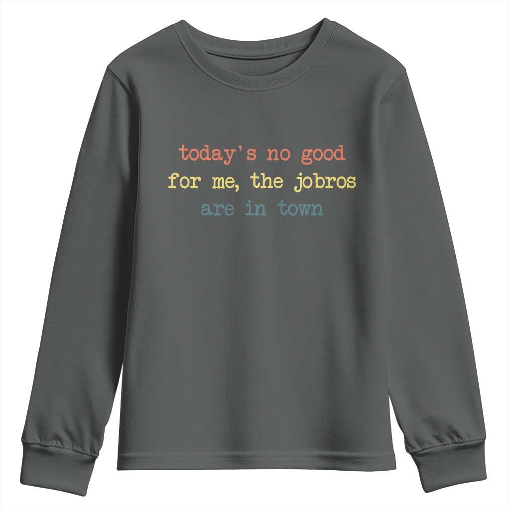 Todays No Good For Me The Jobros Are In Town Youth Sweatshirt Funny Concert - Wonder Print Shop