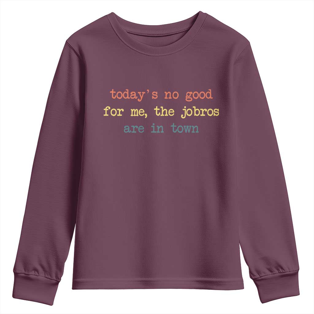 Todays No Good For Me The Jobros Are In Town Youth Sweatshirt Funny Concert - Wonder Print Shop