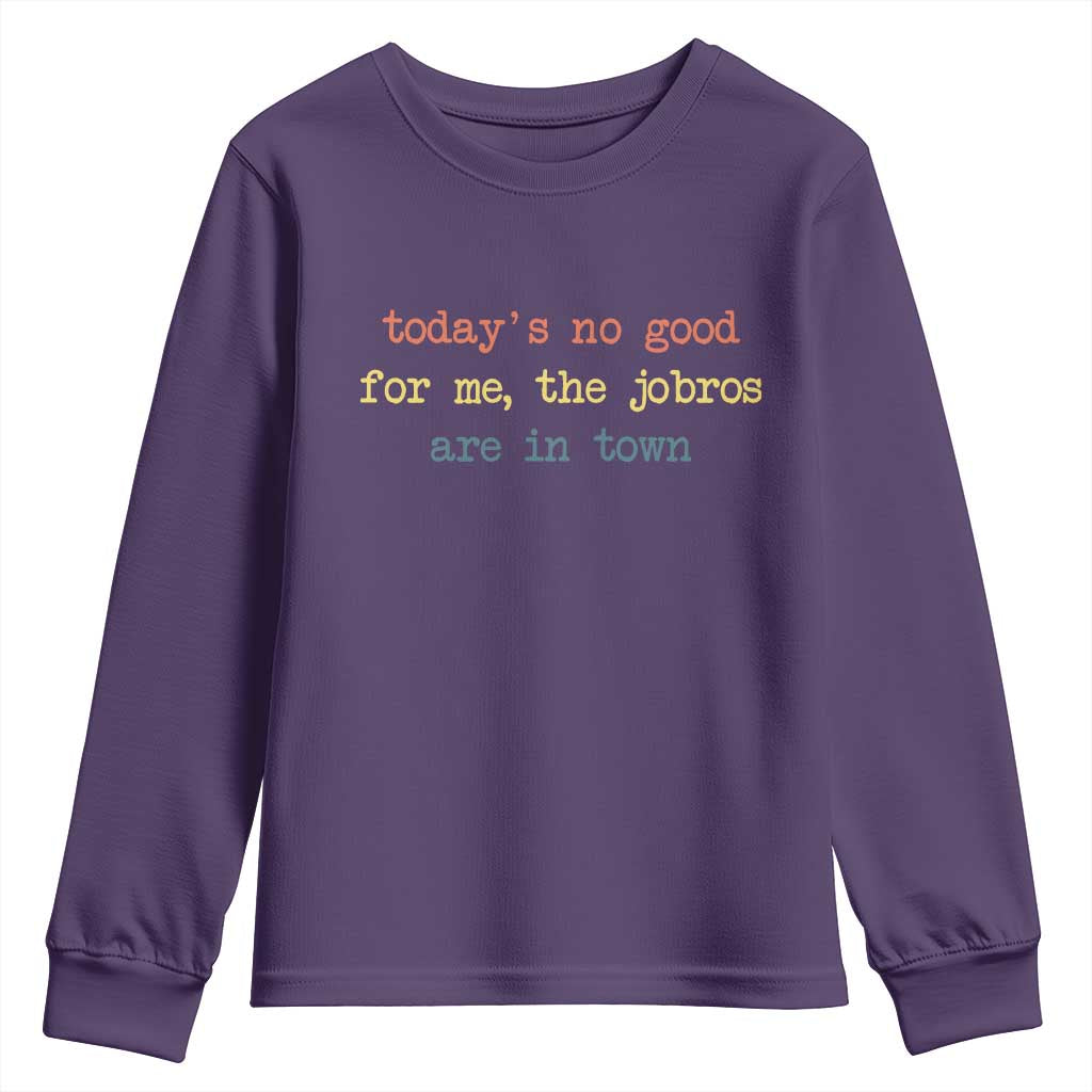 Todays No Good For Me The Jobros Are In Town Youth Sweatshirt Funny Concert - Wonder Print Shop