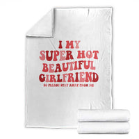 Funny Valentine Couple Quotes Throw Blanket I Love My Super Hot Girlfriend - Wonder Print Shop