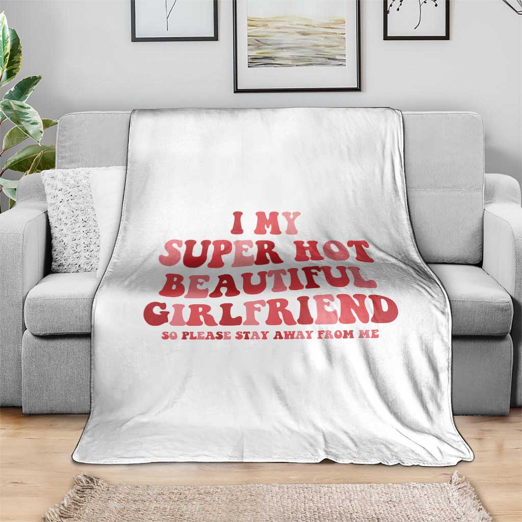 Funny Valentine Couple Quotes Throw Blanket I Love My Super Hot Girlfriend - Wonder Print Shop