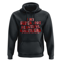 Funny Valentine Couple Quotes Hoodie I Love My Super Hot Girlfriend - Wonder Print Shop