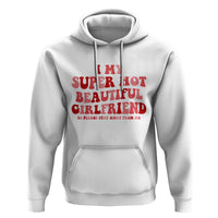 Funny Valentine Couple Quotes Hoodie I Love My Super Hot Girlfriend - Wonder Print Shop