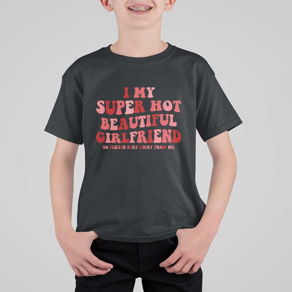 Funny Valentine Couple Quotes T Shirt For Kid I Love My Super Hot Girlfriend - Wonder Print Shop