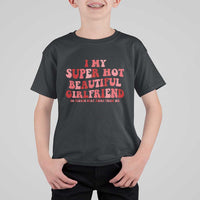 Funny Valentine Couple Quotes T Shirt For Kid I Love My Super Hot Girlfriend - Wonder Print Shop