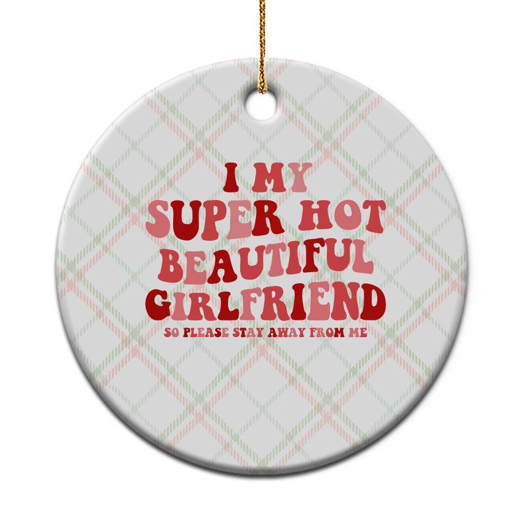 Funny Valentine Couple Quotes Ceramic Ornament I Love My Super Hot Girlfriend - Wonder Print Shop