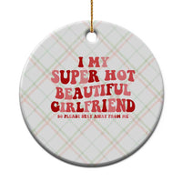 Funny Valentine Couple Quotes Ceramic Ornament I Love My Super Hot Girlfriend - Wonder Print Shop