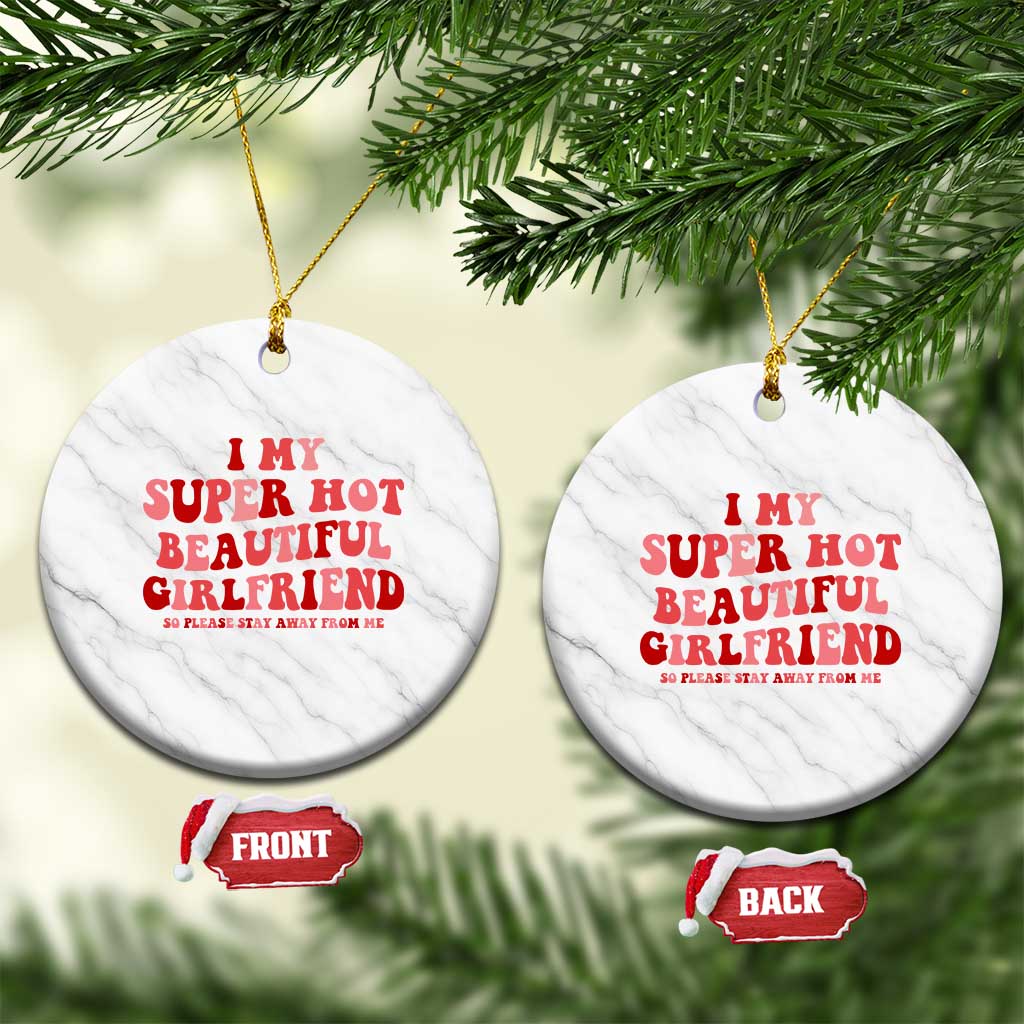 Funny Valentine Couple Quotes Ceramic Ornament I Love My Super Hot Girlfriend - Wonder Print Shop