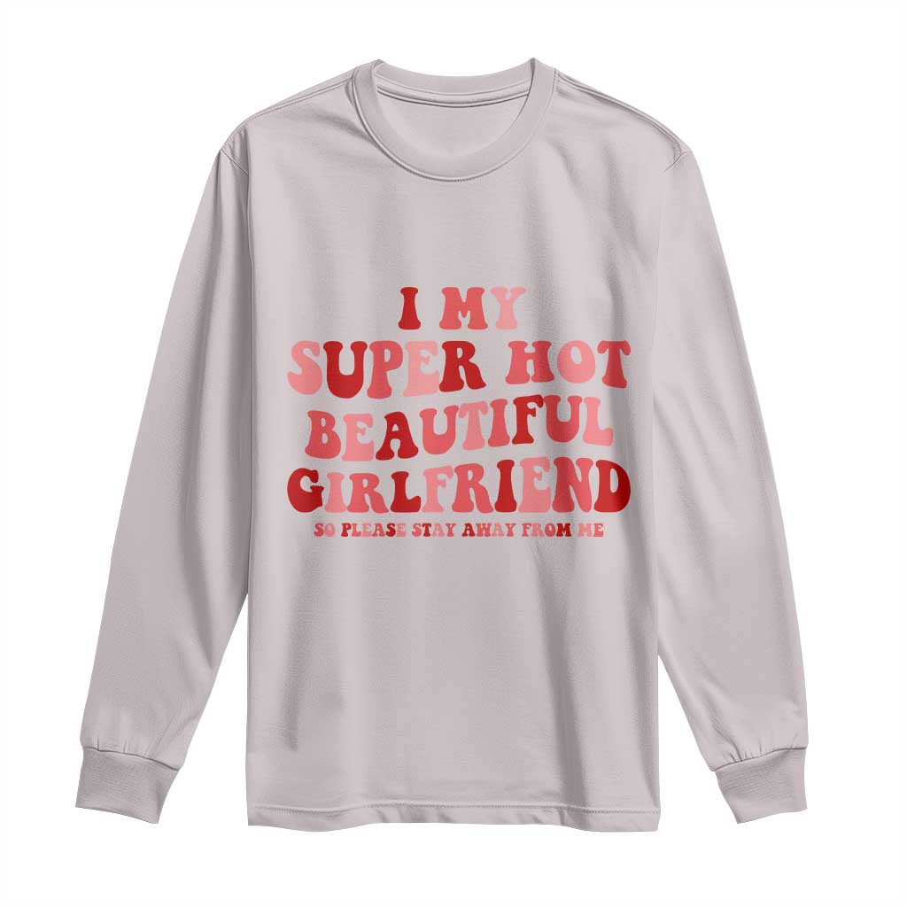 Funny Valentine Couple Quotes Long Sleeve Shirt I Love My Super Hot Girlfriend - Wonder Print Shop