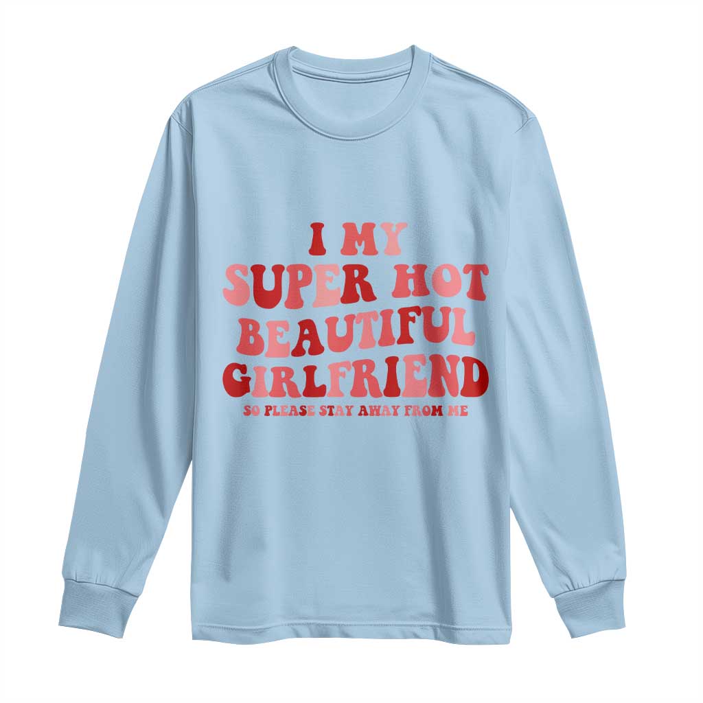 Funny Valentine Couple Quotes Long Sleeve Shirt I Love My Super Hot Girlfriend - Wonder Print Shop