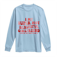 Funny Valentine Couple Quotes Long Sleeve Shirt I Love My Super Hot Girlfriend - Wonder Print Shop