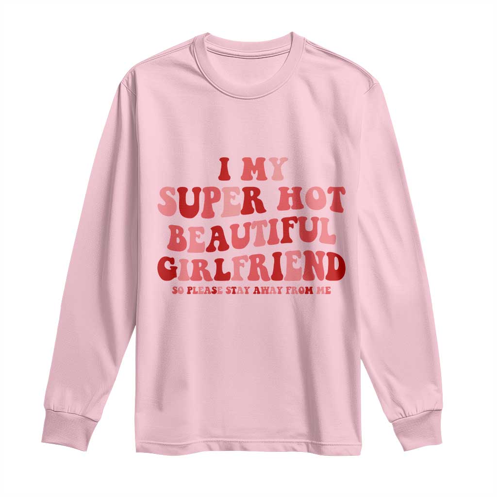 Funny Valentine Couple Quotes Long Sleeve Shirt I Love My Super Hot Girlfriend - Wonder Print Shop