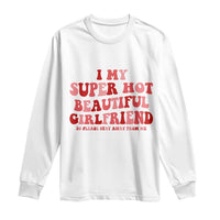 Funny Valentine Couple Quotes Long Sleeve Shirt I Love My Super Hot Girlfriend - Wonder Print Shop
