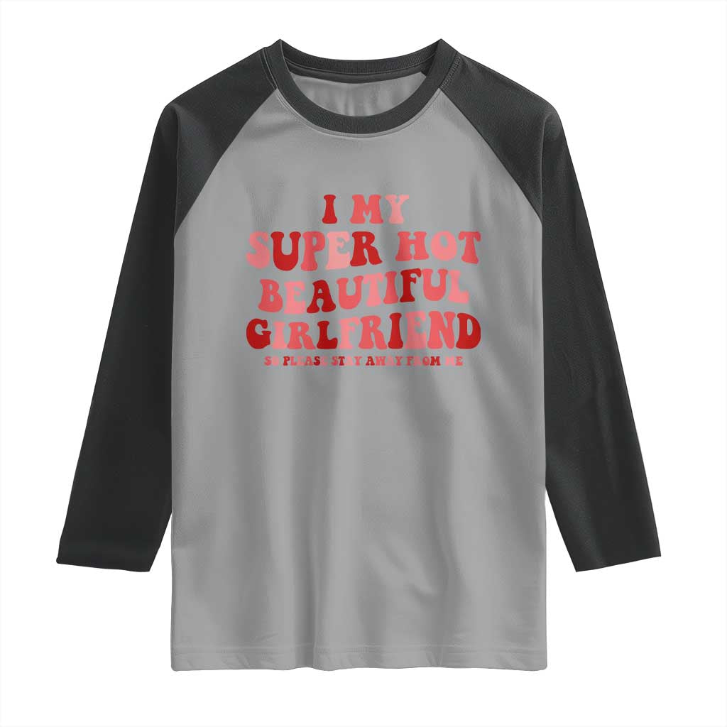 Funny Valentine Couple Quotes Raglan Shirt I Love My Super Hot Girlfriend - Wonder Print Shop