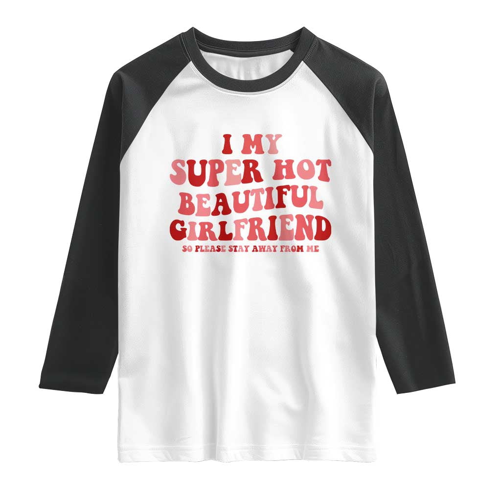 Funny Valentine Couple Quotes Raglan Shirt I Love My Super Hot Girlfriend - Wonder Print Shop