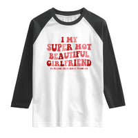 Funny Valentine Couple Quotes Raglan Shirt I Love My Super Hot Girlfriend - Wonder Print Shop