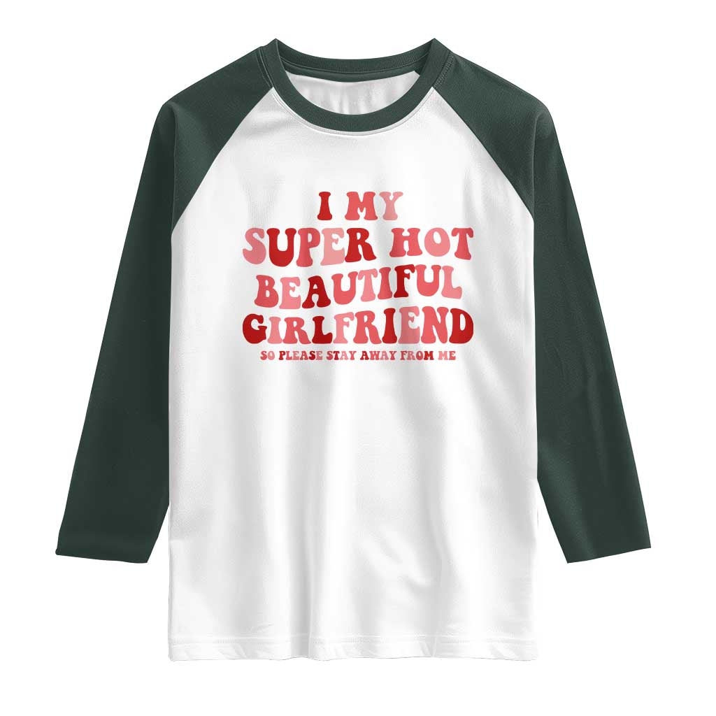Funny Valentine Couple Quotes Raglan Shirt I Love My Super Hot Girlfriend - Wonder Print Shop