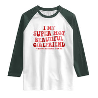 Funny Valentine Couple Quotes Raglan Shirt I Love My Super Hot Girlfriend - Wonder Print Shop