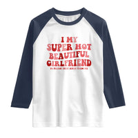 Funny Valentine Couple Quotes Raglan Shirt I Love My Super Hot Girlfriend - Wonder Print Shop