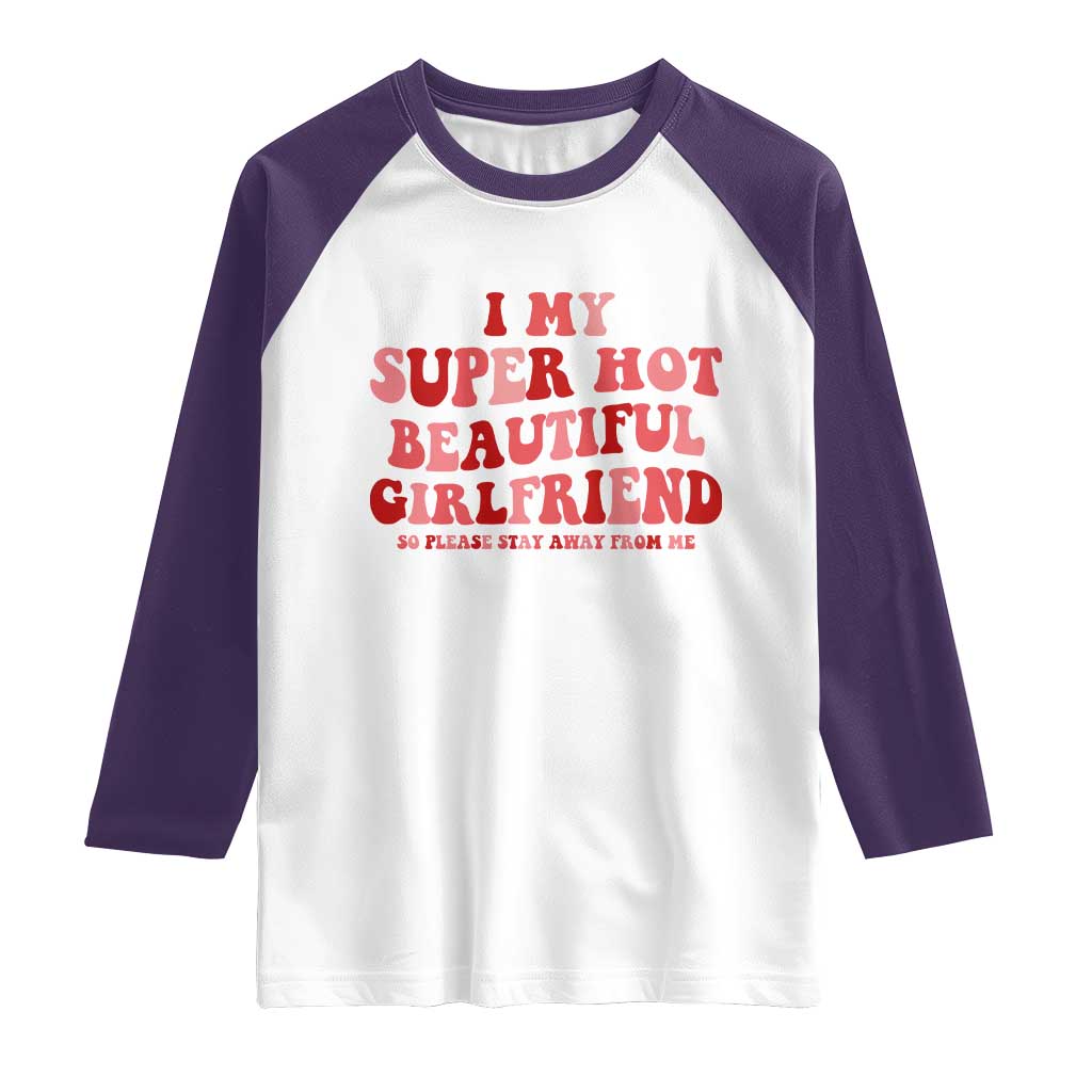 Funny Valentine Couple Quotes Raglan Shirt I Love My Super Hot Girlfriend - Wonder Print Shop