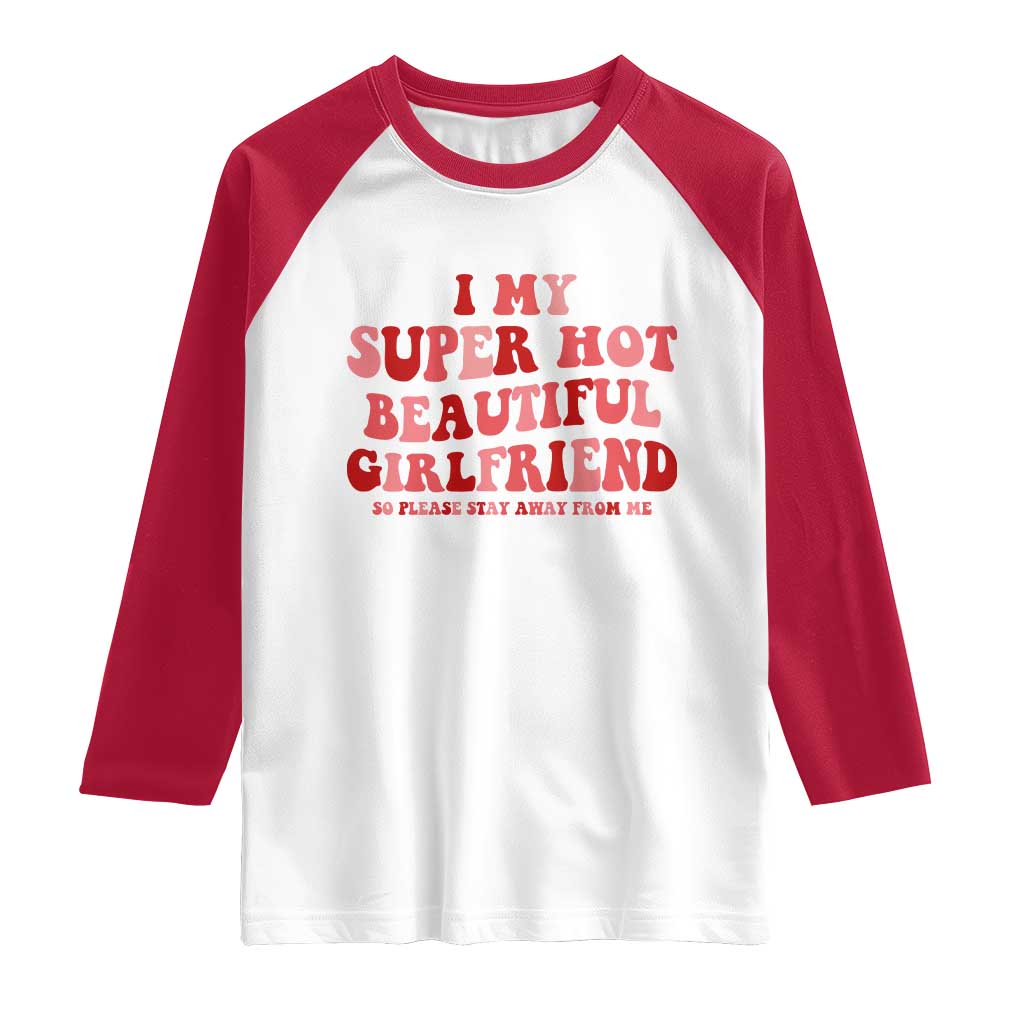 Funny Valentine Couple Quotes Raglan Shirt I Love My Super Hot Girlfriend - Wonder Print Shop