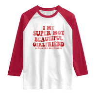 Funny Valentine Couple Quotes Raglan Shirt I Love My Super Hot Girlfriend - Wonder Print Shop