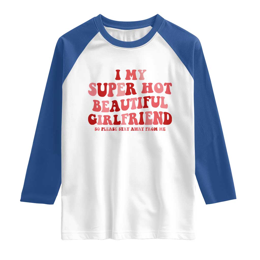 Funny Valentine Couple Quotes Raglan Shirt I Love My Super Hot Girlfriend - Wonder Print Shop