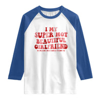 Funny Valentine Couple Quotes Raglan Shirt I Love My Super Hot Girlfriend - Wonder Print Shop