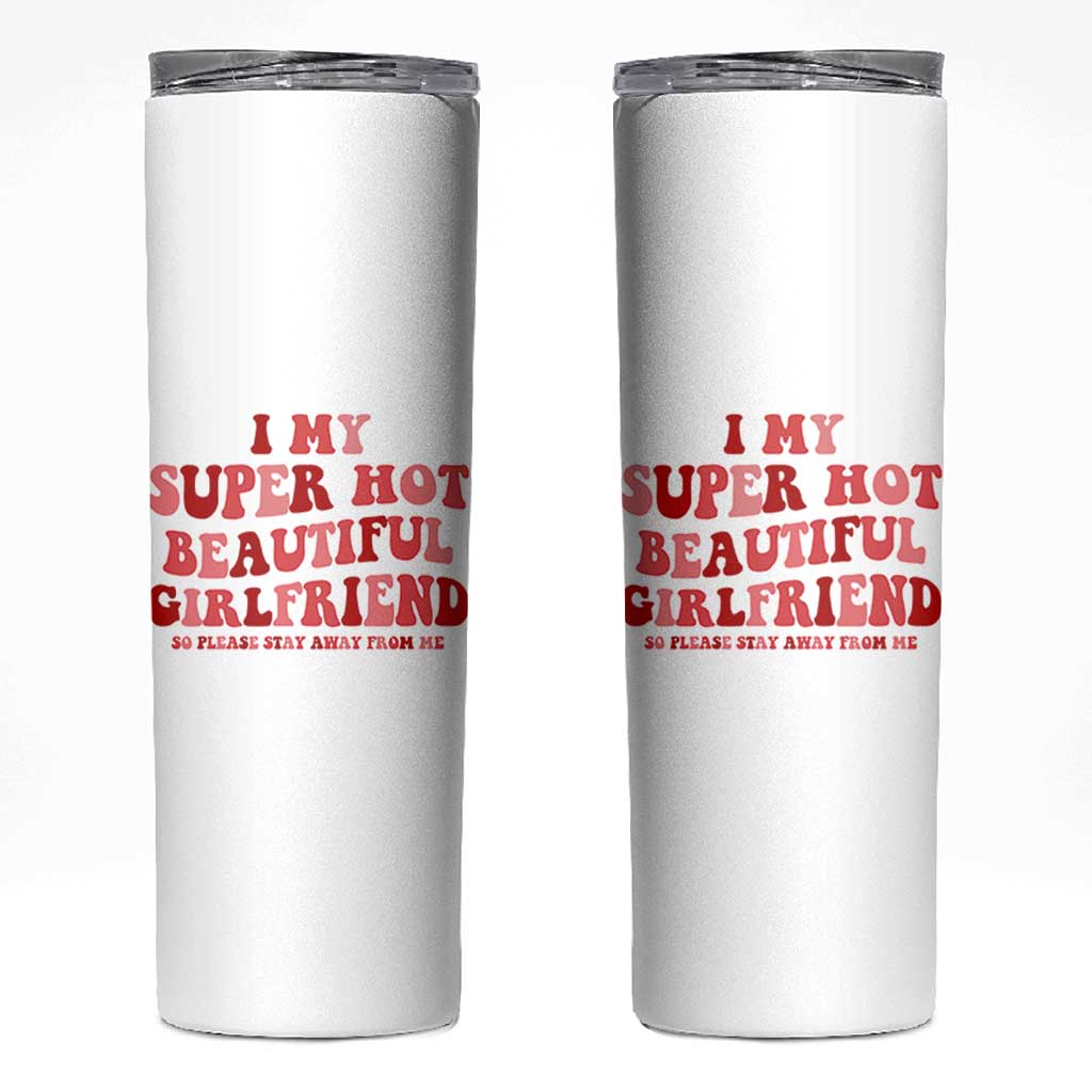 Funny Valentine Couple Quotes Skinny Tumbler I Love My Super Hot Girlfriend - Wonder Print Shop