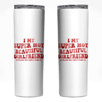 Funny Valentine Couple Quotes Skinny Tumbler I Love My Super Hot Girlfriend - Wonder Print Shop