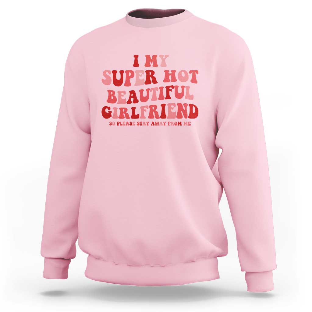 Funny Valentine Couple Quotes Sweatshirt I Love My Super Hot Girlfriend - Wonder Print Shop