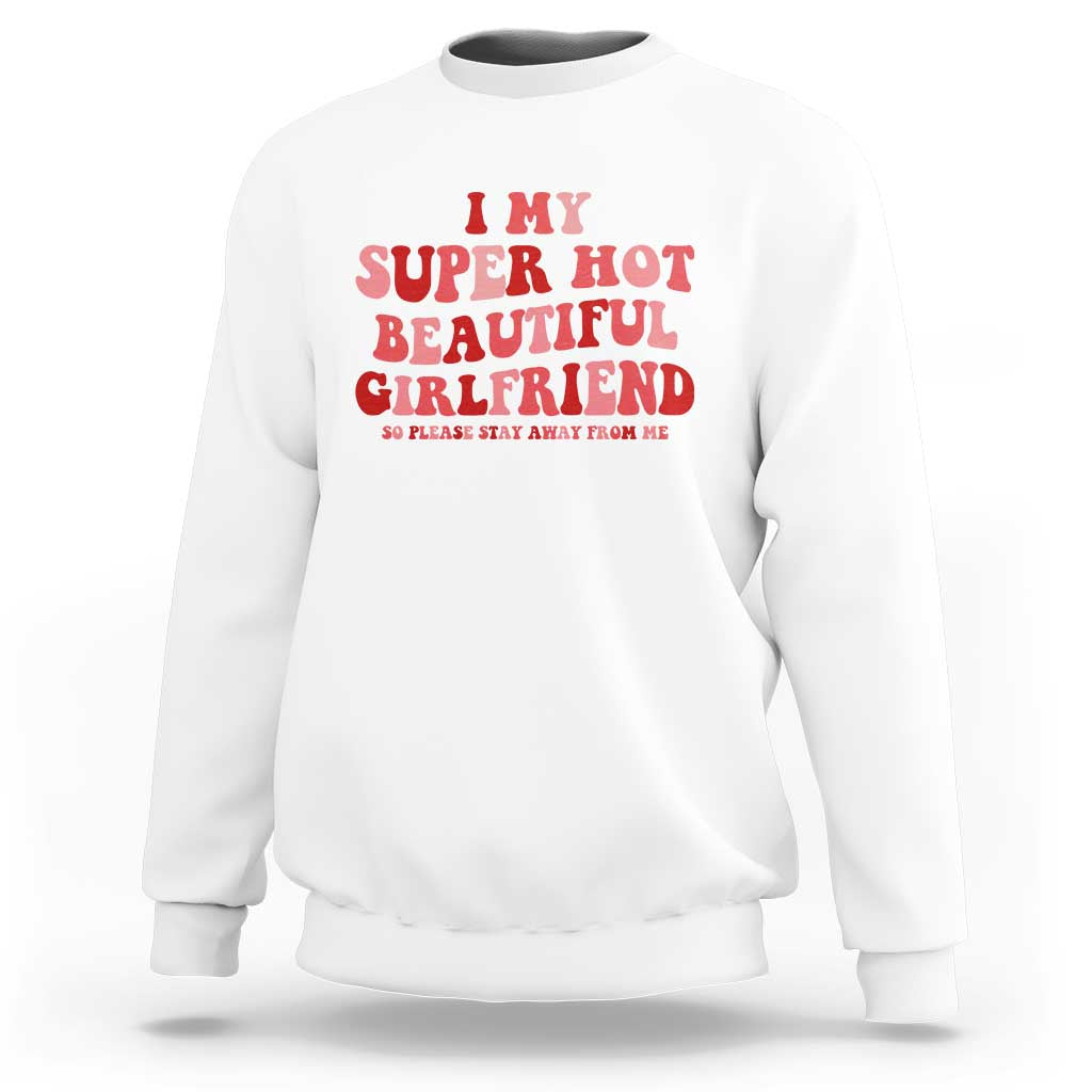 Funny Valentine Couple Quotes Sweatshirt I Love My Super Hot Girlfriend - Wonder Print Shop