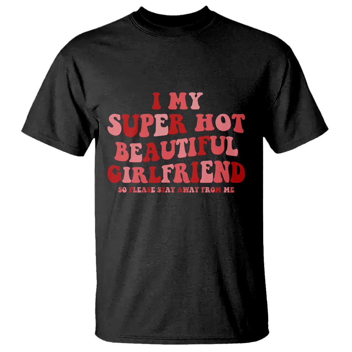 Funny Valentine Couple Quotes T Shirt I Love My Super Hot Girlfriend - Wonder Print Shop