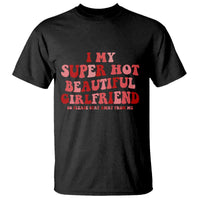 Funny Valentine Couple Quotes T Shirt I Love My Super Hot Girlfriend - Wonder Print Shop