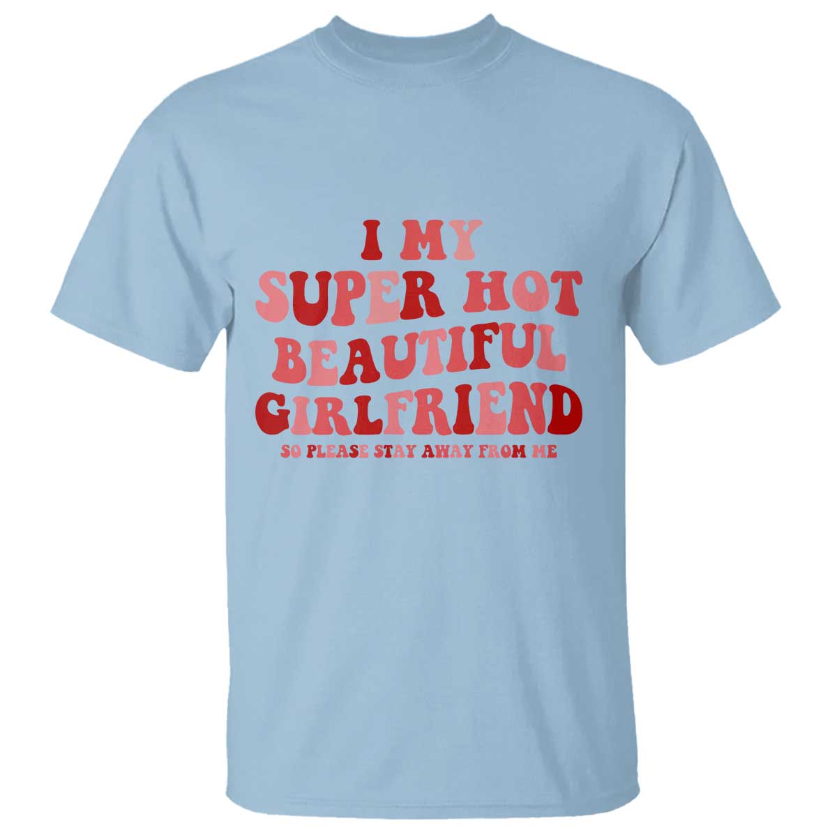 Funny Valentine Couple Quotes T Shirt I Love My Super Hot Girlfriend - Wonder Print Shop