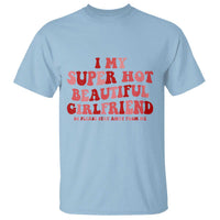 Funny Valentine Couple Quotes T Shirt I Love My Super Hot Girlfriend - Wonder Print Shop