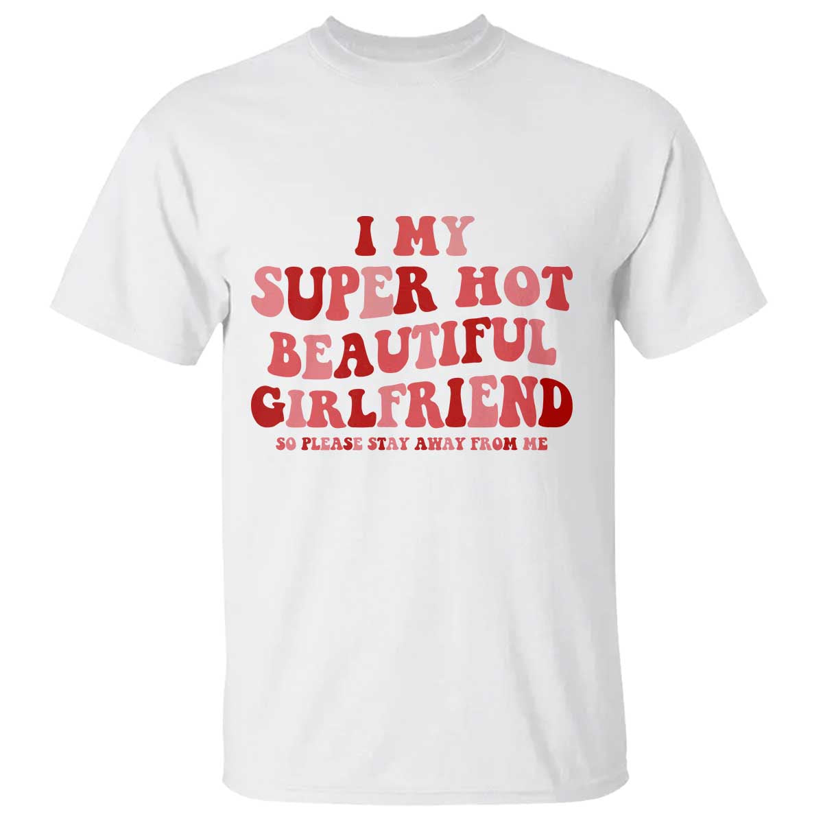 Funny Valentine Couple Quotes T Shirt I Love My Super Hot Girlfriend - Wonder Print Shop