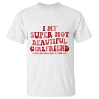Funny Valentine Couple Quotes T Shirt I Love My Super Hot Girlfriend - Wonder Print Shop
