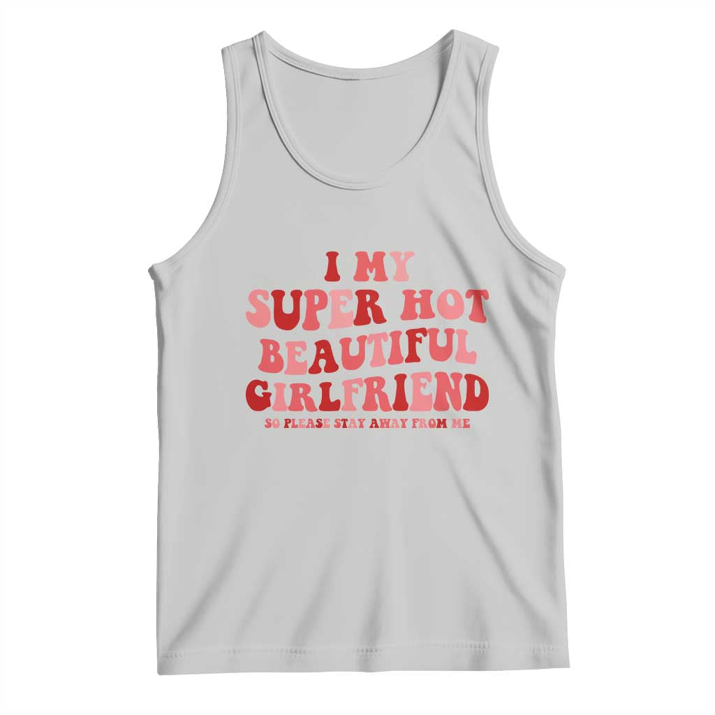 Funny Valentine Couple Quotes Tank Top I Love My Super Hot Girlfriend - Wonder Print Shop