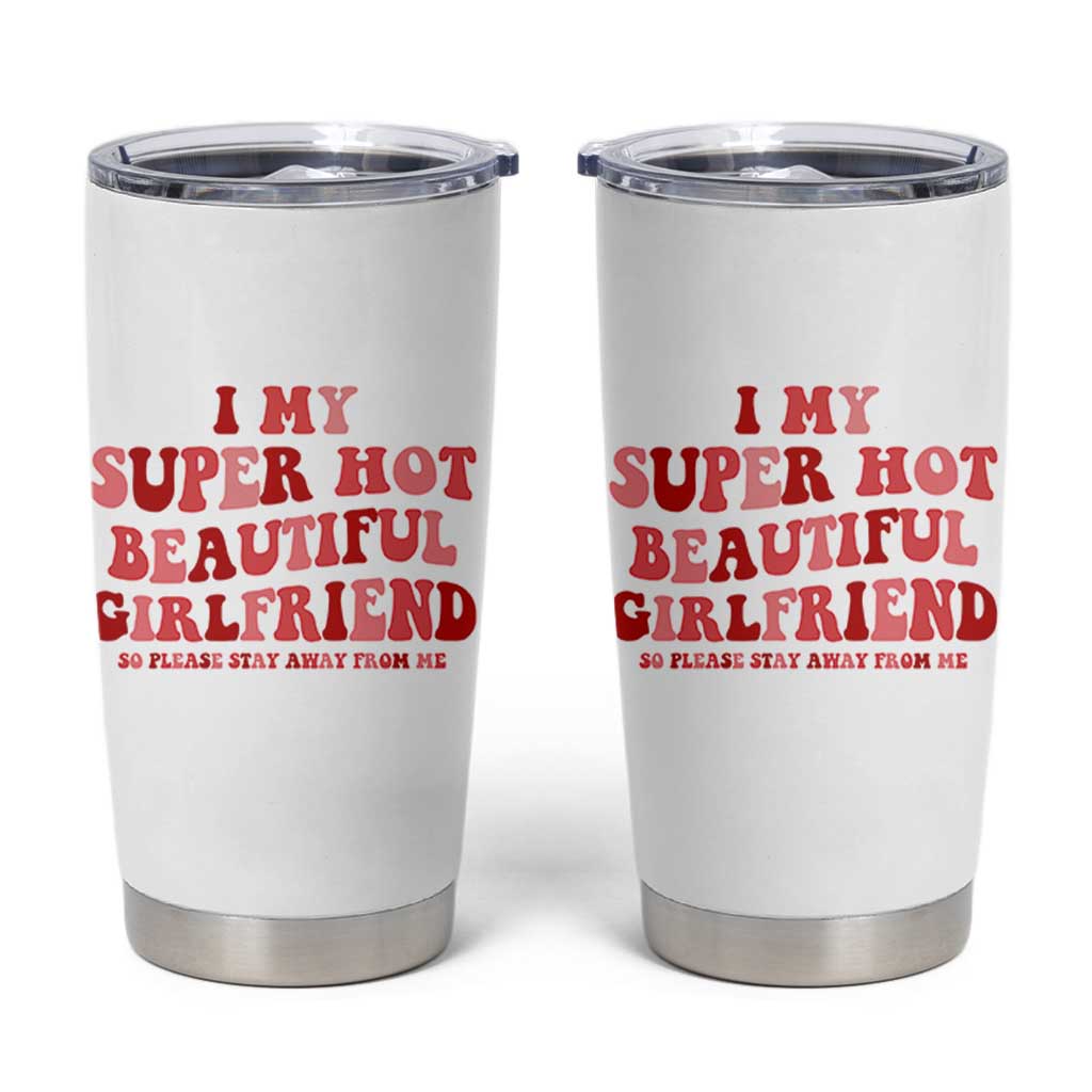 Funny Valentine Couple Quotes Tumbler Cup I Love My Super Hot Girlfriend - Wonder Print Shop