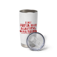 Funny Valentine Couple Quotes Tumbler Cup I Love My Super Hot Girlfriend - Wonder Print Shop