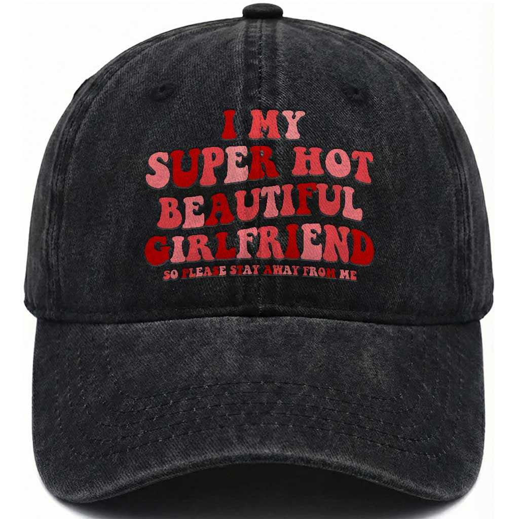 Funny Valentine Couple Quotes Washed Cotton Baseball Cap I Love My Super Hot Girlfriend