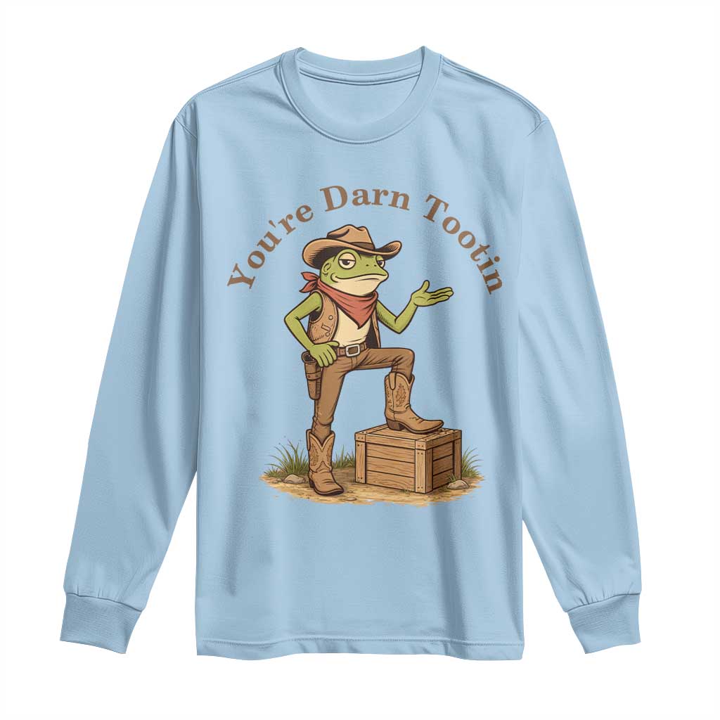 You're Darn Tootin Long Sleeve Shirt Funny Cowboy Frog Sarcastic Meme