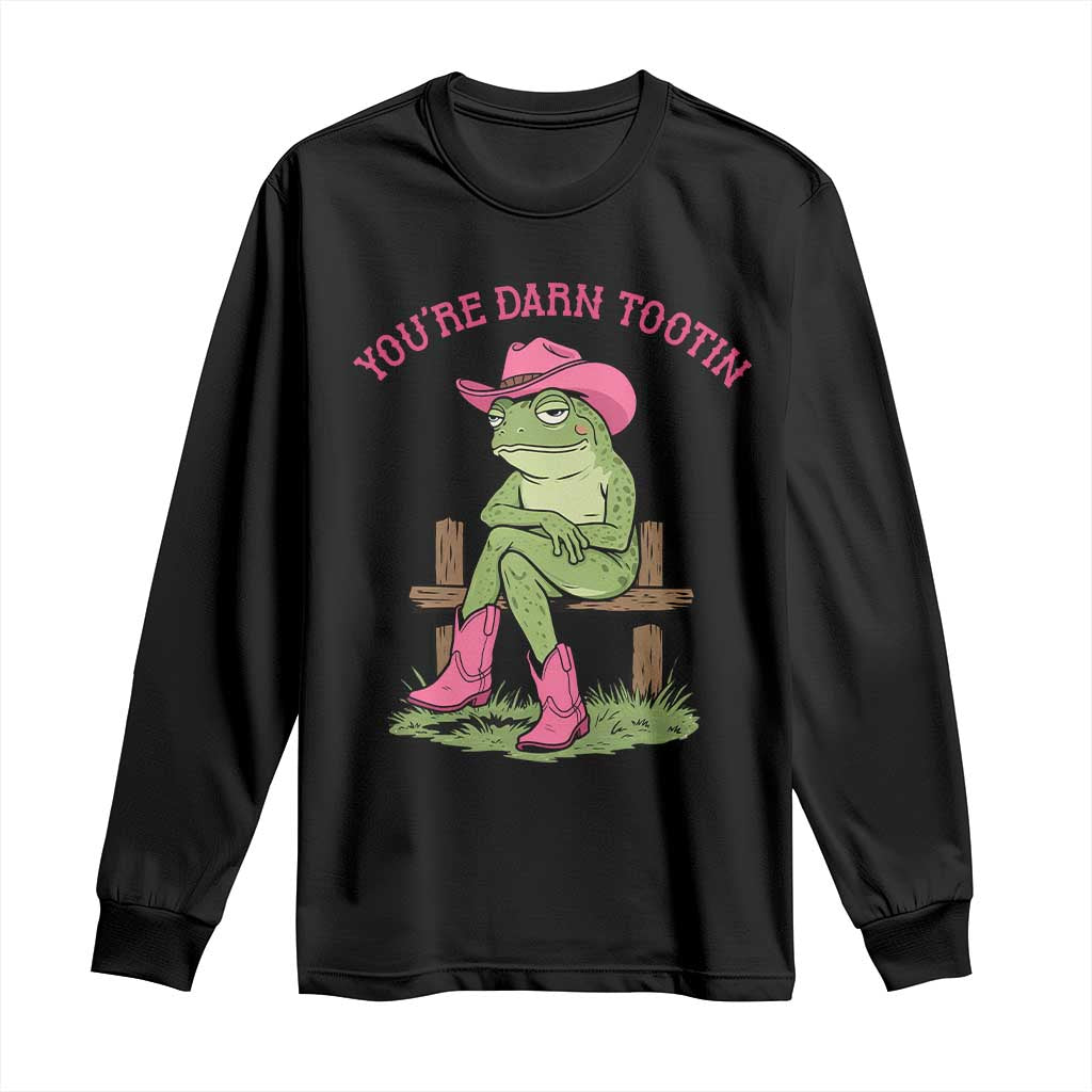 You're Darn Tootin Long Sleeve Shirt Funny Cowgirl Frog Sarcastic Meme
