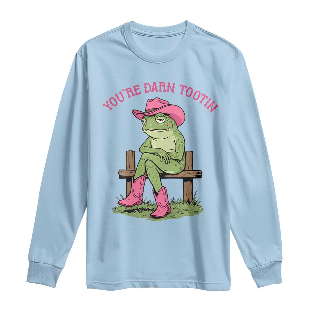 You're Darn Tootin Long Sleeve Shirt Funny Cowgirl Frog Sarcastic Meme